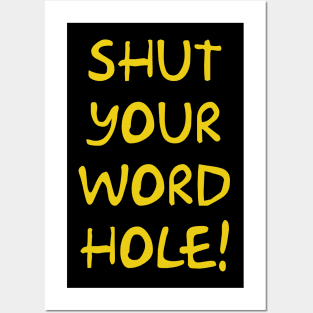 Shut your word hole! Posters and Art